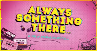 Always Something There... | Show
